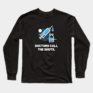 Doctors call the shots Long Sleeve T-Shirt